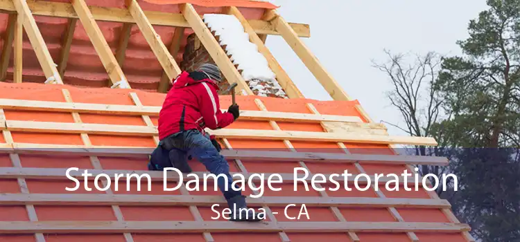 Storm Damage Restoration Selma - CA